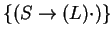 \(\{
(\ensuremath{L\rightarrow S\cdot} )
\}\)
