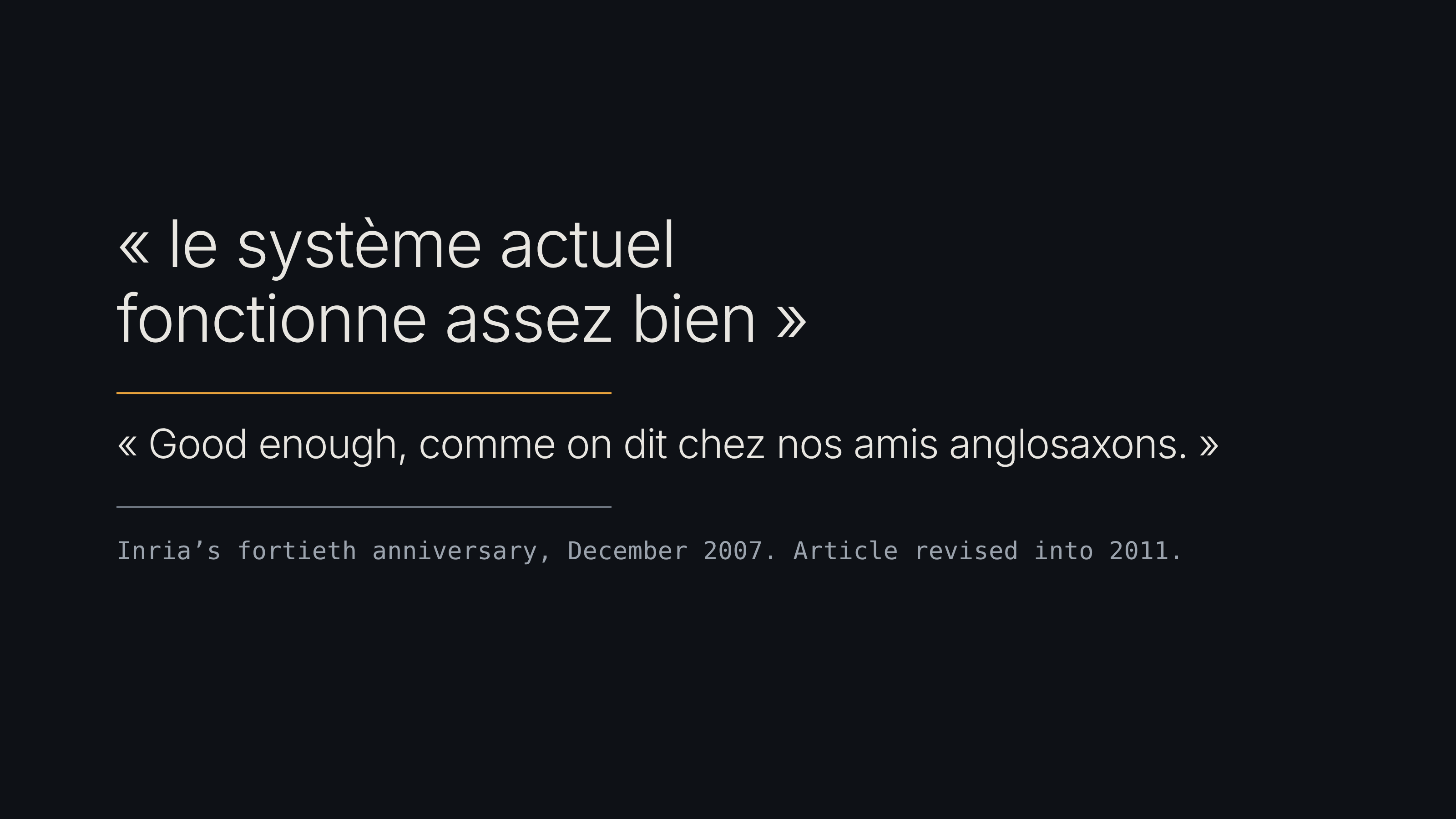 A French sentence, "le systeme actuel fonctionne assez bien", above its footnote, "Good enough, comme on dit chez nos amis anglosaxons." From an article revised into 2011, written up from a talk at Inria in December 2007.